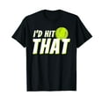 thumbnail image 1 of I'd Hit That - Funny Tennis Player & Tennis Gift T-Shirt, 1 of 5