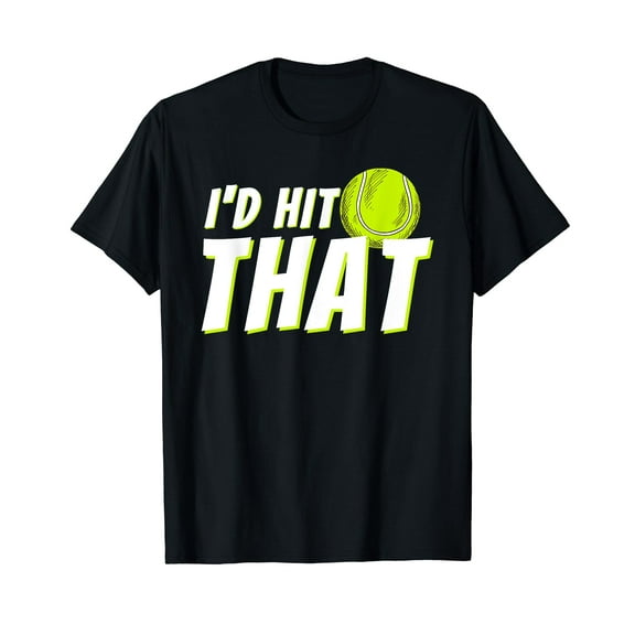 I'd Hit That - Funny Tennis Player & Tennis Gift T-Shirt