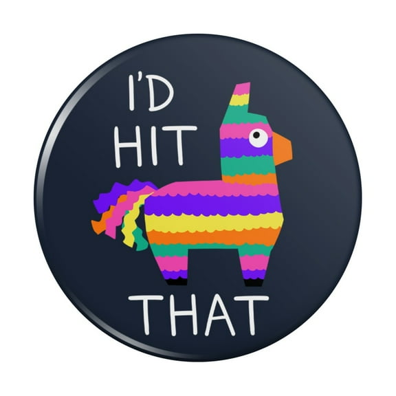 I'd Hit That Pinata Funny Kitchen Refrigerator Locker Button Magnet
