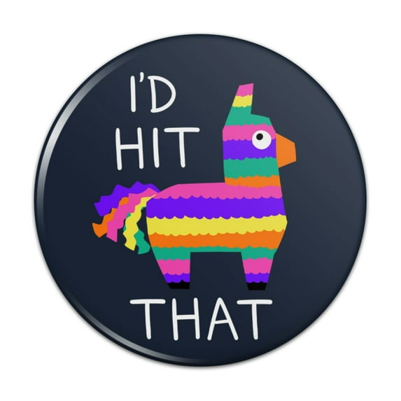 I'd Hit That Pinata Funny Pinback Button Pin
