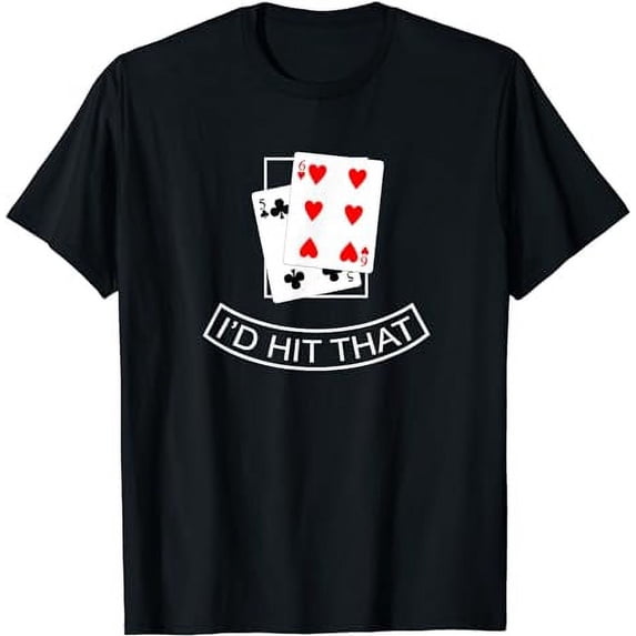 I'd Hit That - Poker Cards Player Blackjack T-Shirt