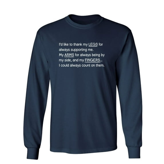 I'd Like To Thank My Legs For Always Supporting Me Sarcastic Novelty Gift Idea Adult Humor Funny Men's Long Sleeve Shirts