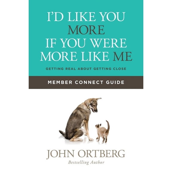 I'd Like You More if You Were More like Me Member Connect Guide : Getting Real about Getting Close (Paperback)