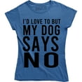 thumbnail image 1 of I'd Love To But My Dog Said No Funny Slogan Animal Lover Women T-Shirt, 1 of 4