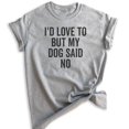 thumbnail image 1 of I'd Love To But My Dog Said No Shirt, Unisex Women's Men's Shirt, Funny Dog Tee, Dog Lover, Dog Owner Tee, Heather Gray, Small, 1 of 6