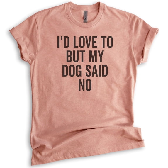 I'd Love To But My Dog Said No Shirt, Unisex Women's Men's Shirt, Funny Dog Tee, Dog Lover, Dog Owner Tee, Heather Sunset, 3X-Large