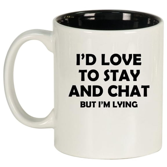 I'd Love To Stay And Chat But I'm Lying Funny Sarcasm, Gift For Friend, Coworker Gift Ceramic Coffee Mug Tea Cup (11oz White)
