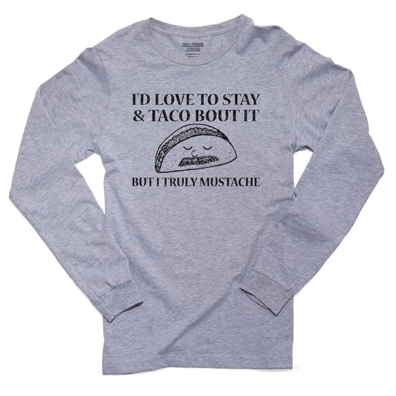 I'd Love To Stay & Taco Bout It But I Truly Mustache Men's Long Sleeve Grey T-Shirt