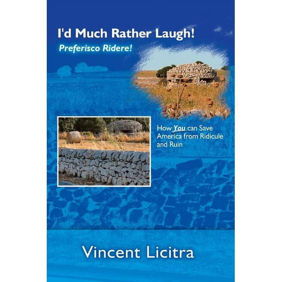 I'd Much Rather Laugh! Preferisco Ridere!: How You can Save America from Ridicule and Ruin