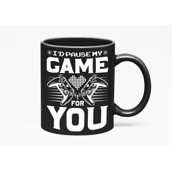 I'd Pause My Game for You - Gamer Boyfriend, Girlfriend, Wife, Husband or Couple, Black 11oz Ceramic Mug