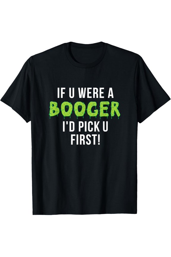 I'd Pick You First, Funny Gross Booger Graphic T-Shirt