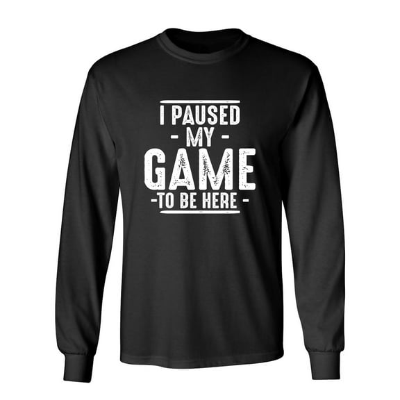 I'd Probably Pause My Game For You Sarcastic Novelty Gift Idea Adult Humor Funny Men's Long Sleeve Shirts