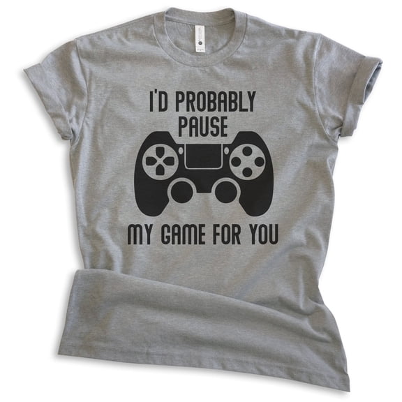 I'd Probably Pause My Game For You Shirt, Unisex Women's Men's Shirt, Gaming Shirt, Gamer Shirt, Video Game, Dark Heather Gray, Medium