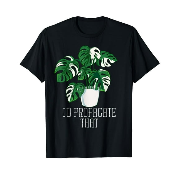 I'd Propagate That Funny Crazy Plant Lady Monstera Deliciosa T-Shirt