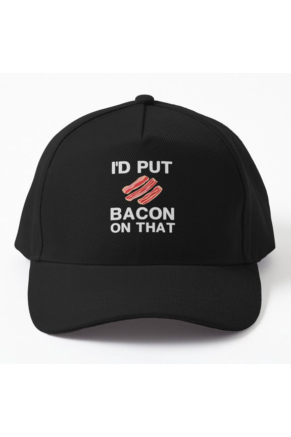 I'd Put Bacon on That Baseball Hat, Bacon Lover Pig Farmer Quote, Vintage Food Gift Cap