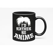 I'd Rather Be Anime. Anime Fans, Black 11oz Ceramic Mug
