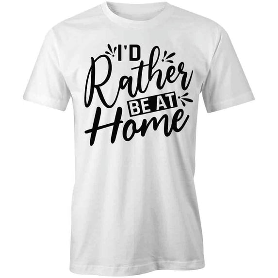 I'd Rather Be At Home T-Shirt | Anti Social White Tee Gift