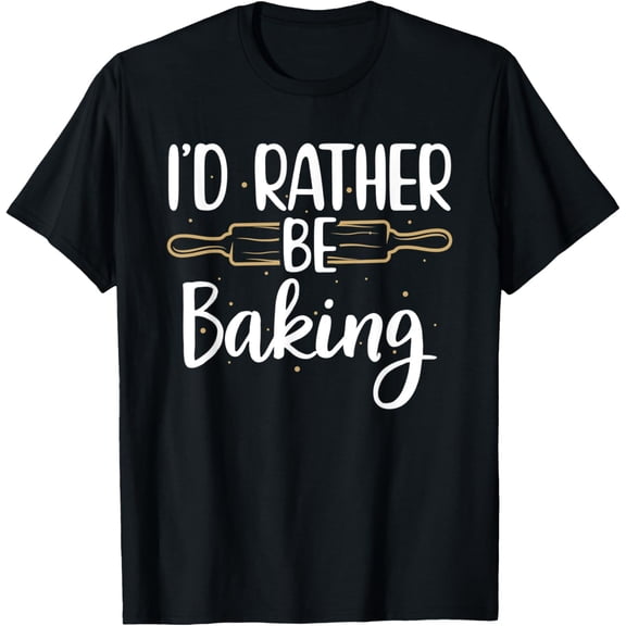 I'd Rather Be Baking Funny Cooks Bakers T-Shirt100% cotton