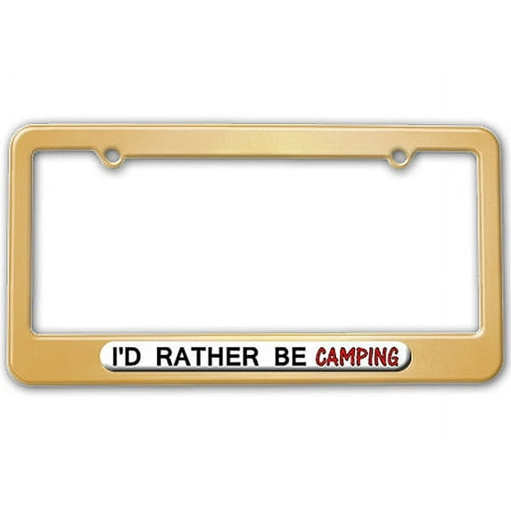 I'd Rather Be Camping License Plate Frame