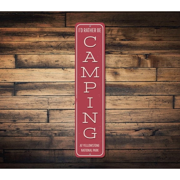 I'd Rather Be Camping Vertical Sign National Park Location Name Gift Custom Camper Cabin Decor Campers - Size: 16 x 4 Inches