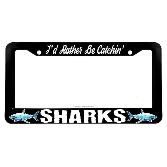 I'd Rather Be Catchin' Sharks Fish Fishing License Plate Frame