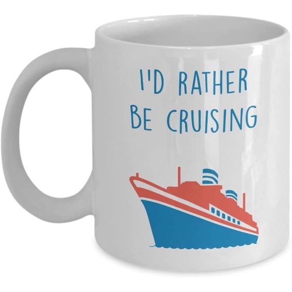 I'd Rather Be Cruising Mug - Funny Tea Hot Cocoa Coffee Cup - Novelty Birthday Christmas Anniversary Gag Gifts Idea