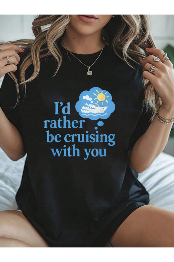I’d Rather Be Cruising With You Classic Serif T-Shirt - Breathable Casual Short Sleeve Top for Spring & Summer, Soft 100% Cotton, 230g, 1pcs