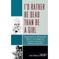 thumbnail image 1 of I'd Rather Be Dead Than Be a Girl : Implications of Whitehead, Whorf, and Piaget for Inclusive Language in Religious Education (Hardcover), 1 of 1