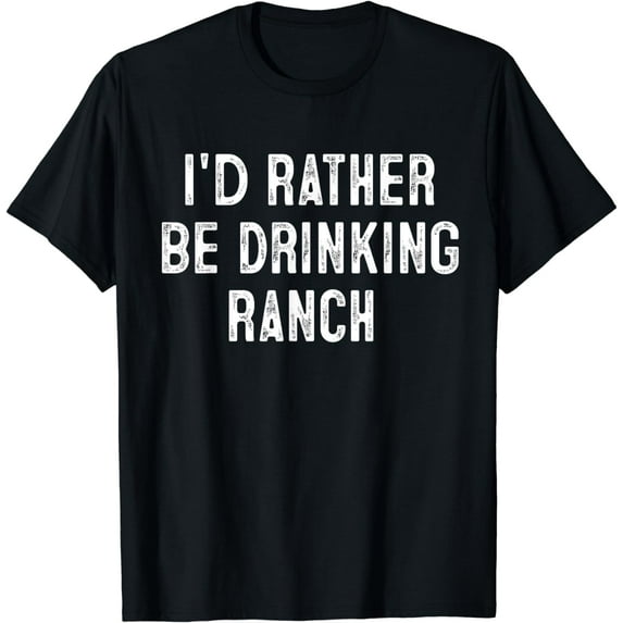 I'd Rather Be Drinking Ranch Drink Lover Gift Cowboy T-Shirt