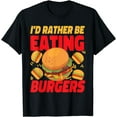 thumbnail image 1 of I'd Rather Be Eating Burgers Cheeseburgers Funny Creative Graphic T-Shirt, 1 of 3