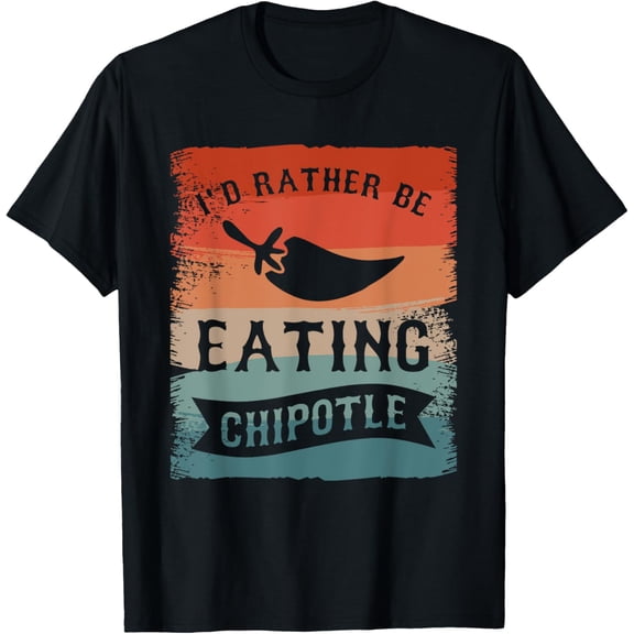 I'd Rather Be Eating Chipotle Spicy Chili Lover T-Shirt