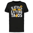 thumbnail image 1 of I'd Rather Be Eating Tacos T-Shirt Men -Image by Shutterstock, Male Large, 1 of 2