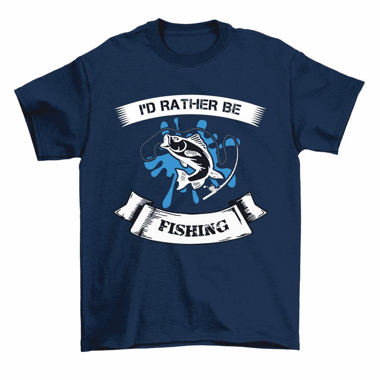 I'd Rather Be Fishing Funny Fisherman T-Shirt Men Women Unisex