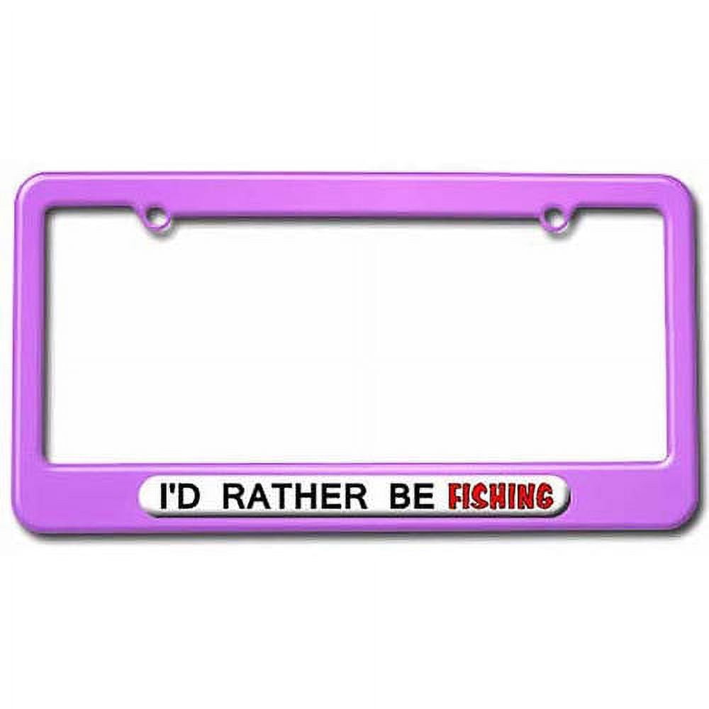 I'd Rather Be Fishing License Plate Tag Frame, Multiple Colors 