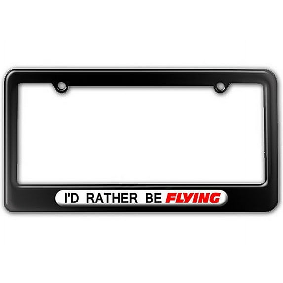 I'd Rather Be Flying - Flight License Plate Frame