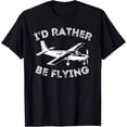 thumbnail image 1 of I'd Rather Be Flying - Funny Pilot & Aviation Airplane Gift T-Shirt men and women can wear, black, white, gifts, 1 of 4