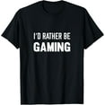 thumbnail image 1 of I'd Rather Be Gaming Computer And Console Gamer Funny Creative Graphic T-Shirt Funny Creative Graphic T-Shirt, 1 of 3