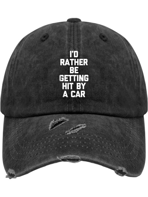I'd Rather Be Getting Hit by A Car - Saying Sarcastic Hats for Men Funny Washed Distressed Baseball Caps Classic Washed Hiking Hats Fitted