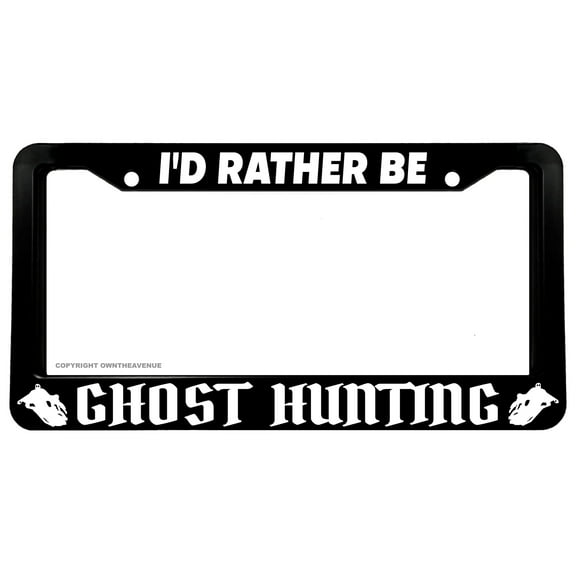 I'd Rather Be Ghost Hunting Horror Spooky Funny License Plate Frame