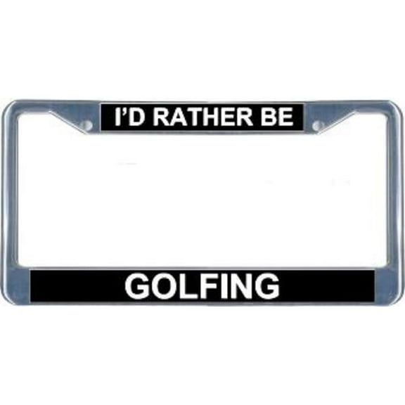 I'd Rather Be Golfing License Frame. Free Screw Caps Included