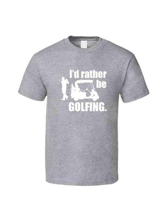 I'd Rather Be Golfing T-Shirt Novelty Fashion Clothing Sports Golf T Shirt New