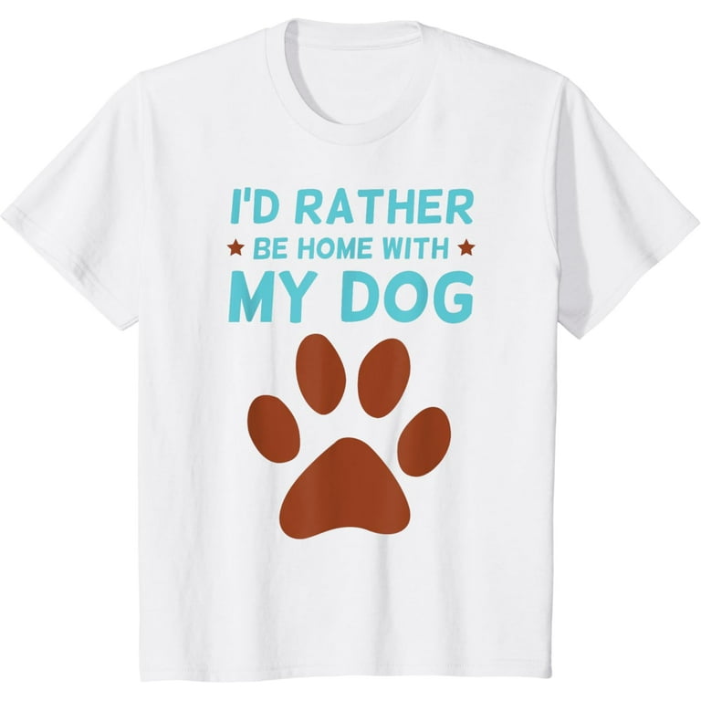 I'd Rather Be Home With My Dogs Funny T Shirt For Dog Lovers I'd Rather Be Home With My Dogs Funny T Shirt For Dog Lovers