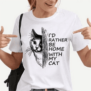 I'd Rather Be Home with My Cat... Sarcasm Tshirts for Women Funny Printed Shirts for Women Summer Casual Shirt Plus Size Tops Grandma