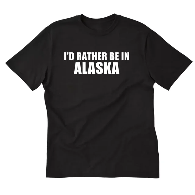 I'd Rather Be In Alaska T-shirt Anchorage Home State Place Name ...