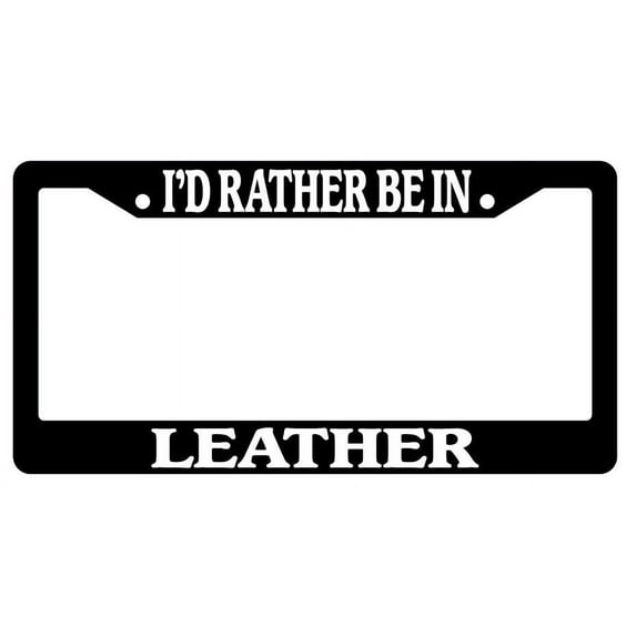 I'd Rather Be In Leather Black Plastic License Plate Frame