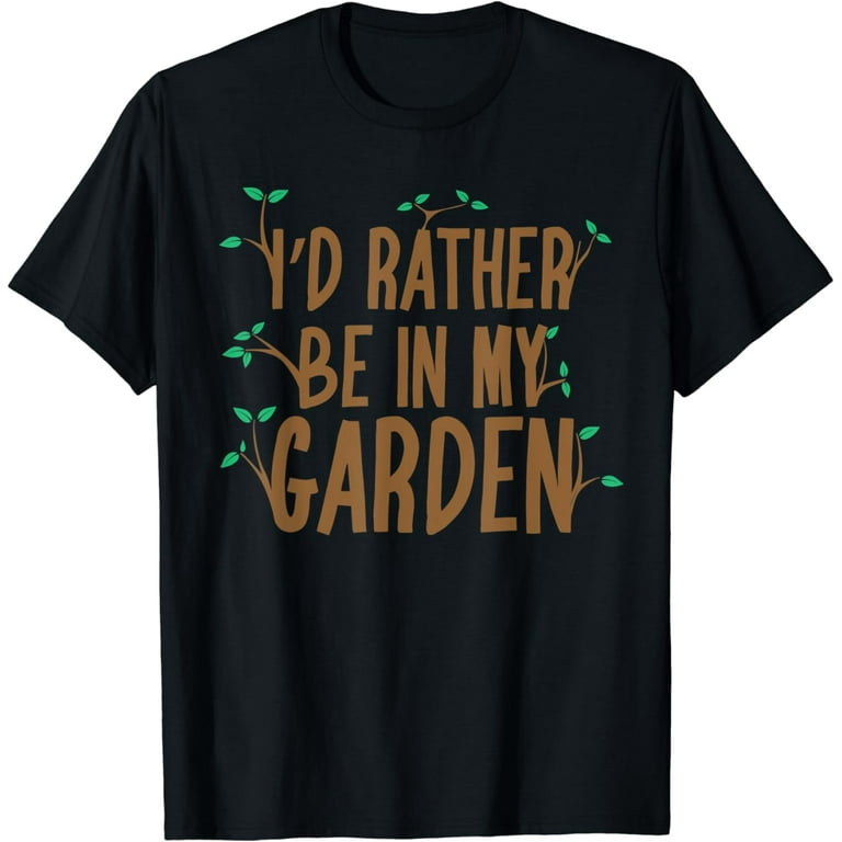 I'd Rather Be In My Garden Funny Gardening T-Shirt I'd Rather Be In My Garden Funny Gardening T-Shirt