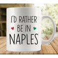 thumbnail image 1 of I''d Rather Be In Naples Coffee Mug, Comfortable To Hold, Birthday Present For Men Women Wife Husband Daughter Friends, 1 of 6
