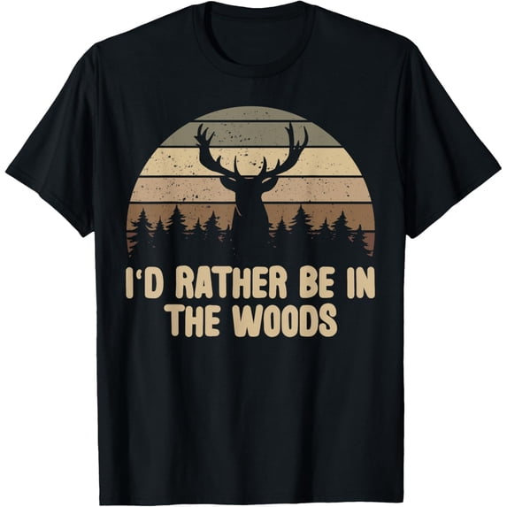 I'd Rather Be In The Woods Deer Hunting Hunter T-Shirt