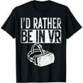 thumbnail image 1 of I'd Rather Be In VR Gamer Virtual Reality Birthday Gift Idea T-Shirt, 1 of 4