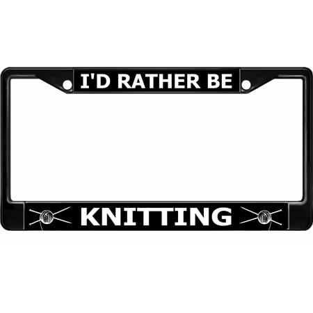 I'd Rather Be Knitting Black License Plate Frame